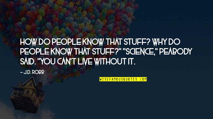 Ostendes Tuum Quotes By J.D. Robb: How do people know that stuff? Why do Ostendes Tuum Quotes By J.D. Robb: How do people know that stuff? Why do