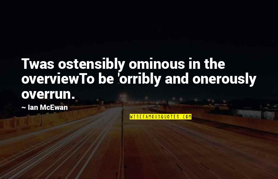 Ostensibly Quotes By Ian McEwan: Twas ostensibly ominous in the overviewTo be 'orribly