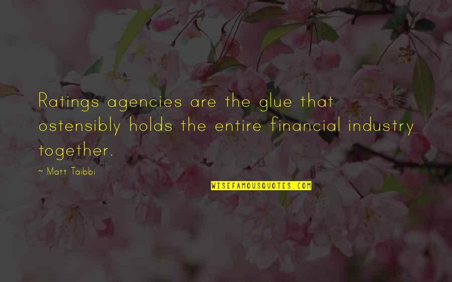 Ostensibly Quotes By Matt Taibbi: Ratings agencies are the glue that ostensibly holds