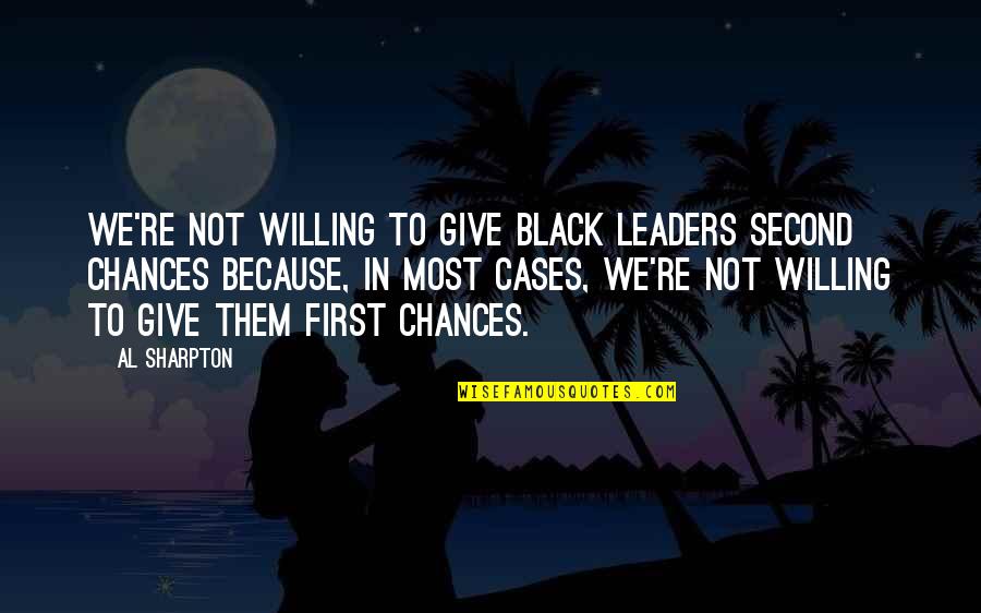 Ostensions Quotes By Al Sharpton: We're not willing to give black leaders second Ostensions Quotes By Al Sharpton: We're not willing to give black leaders second