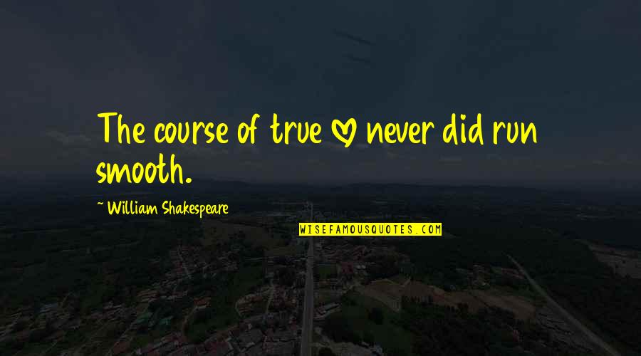 Ostentando Quotes By William Shakespeare: The course of true love never did run