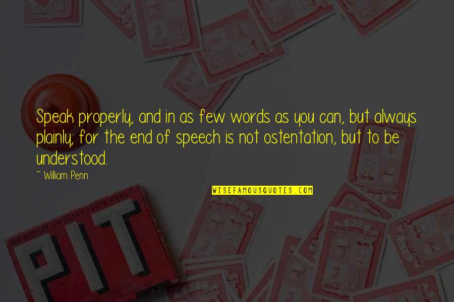 Ostentation Quotes By William Penn: Speak properly, and in as few words as