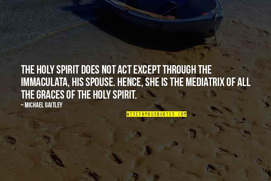 Ostentatiously Synonym Quotes By Michael Gaitley: The Holy Spirit does not act except through Ostentatiously Synonym Quotes By Michael Gaitley: The Holy Spirit does not act except through