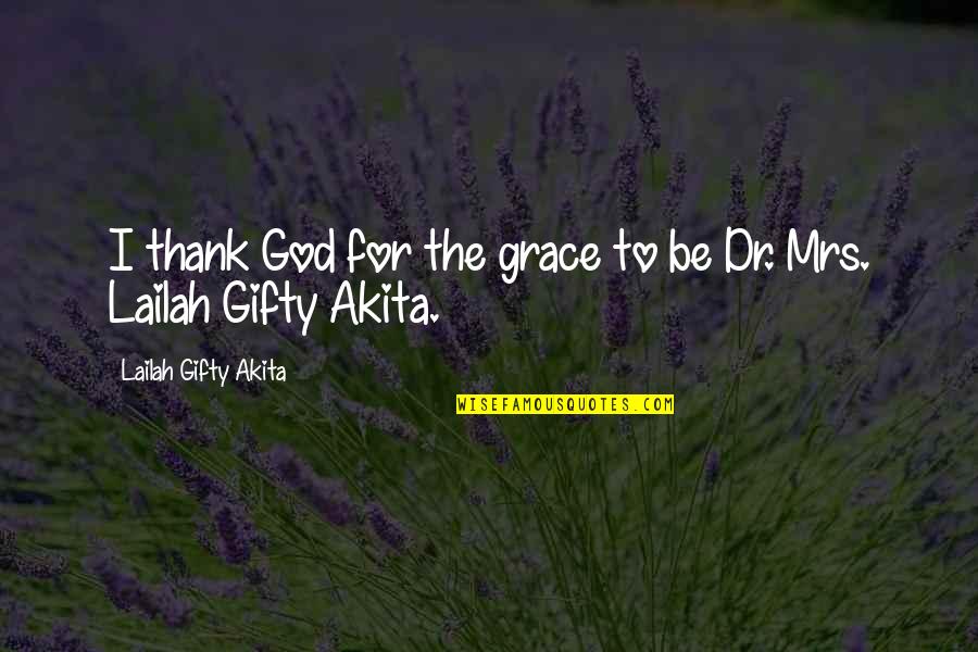 Ostention Quotes By Lailah Gifty Akita: I thank God for the grace to be