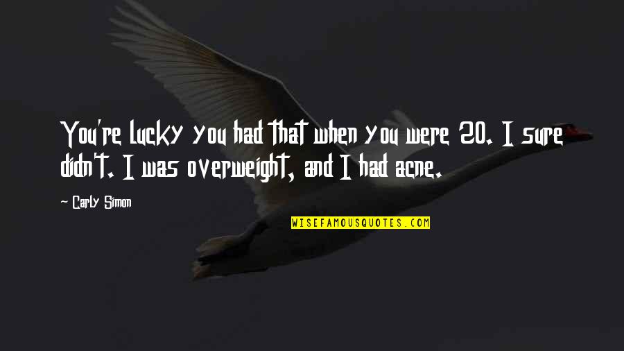 Ostentosamente Quotes By Carly Simon: You're lucky you had that when you were Ostentosamente Quotes By Carly Simon: You're lucky you had that when you were