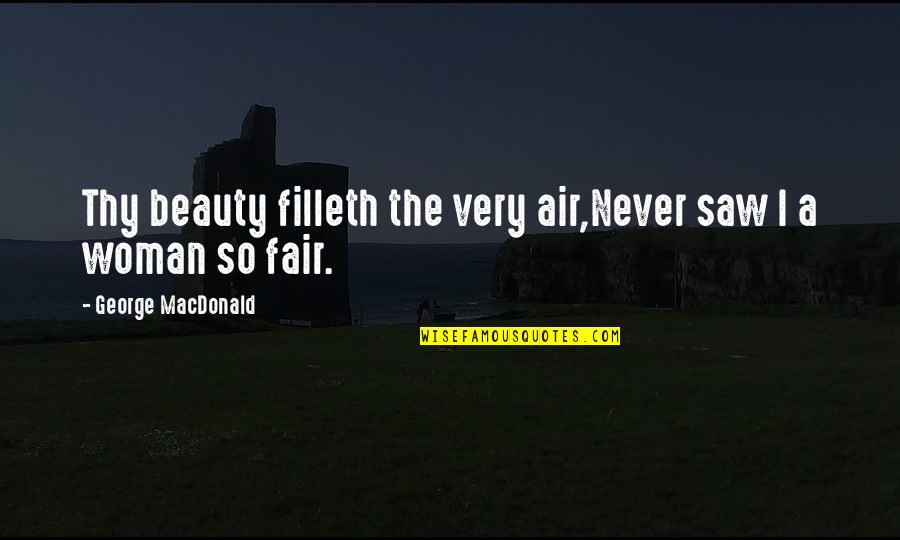 Osteopathic Medicine Quotes By George MacDonald: Thy beauty filleth the very air,Never saw I