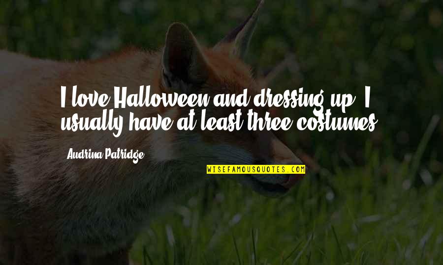 Osteopaths In My Area Quotes By Audrina Patridge: I love Halloween and dressing up. I usually