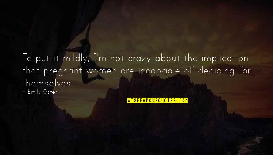 Oster Quotes By Emily Oster: To put it mildly, I'm not crazy about