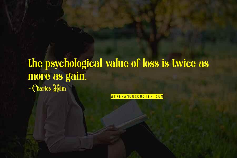 Ostergaard Consultation Quotes By Charles Holm: the psychological value of loss is twice as Ostergaard Consultation Quotes By Charles Holm: the psychological value of loss is twice as