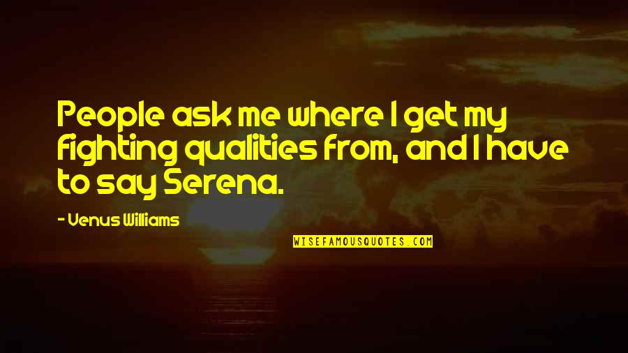 Osterholm Michael Quotes By Venus Williams: People ask me where I get my fighting