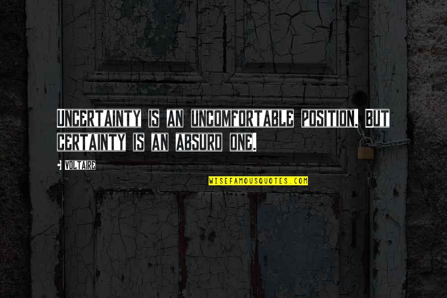 Osterholt Jack Quotes By Voltaire: Uncertainty is an uncomfortable position. But certainty is