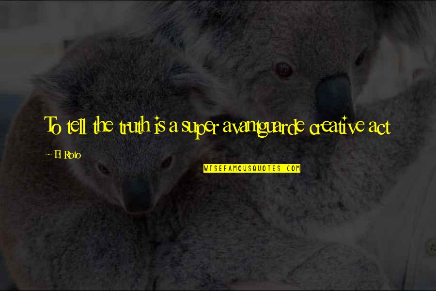 Osterholt Sales Quotes By El Roto: To tell the truth is a super avantguarde