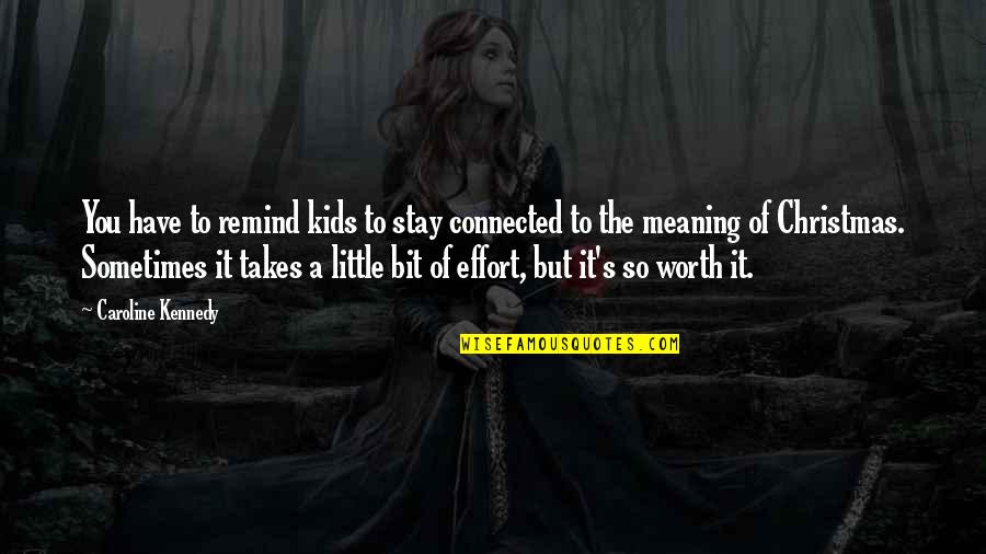 Osterhoudt Madden Quotes By Caroline Kennedy: You have to remind kids to stay connected Osterhoudt Madden Quotes By Caroline Kennedy: You have to remind kids to stay connected