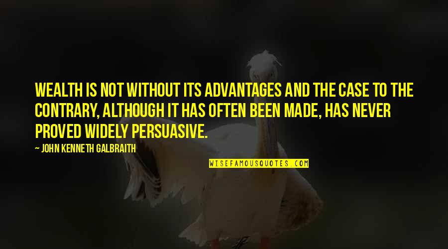 Osterhoudt Madden Quotes By John Kenneth Galbraith: Wealth is not without its advantages and the Osterhoudt Madden Quotes By John Kenneth Galbraith: Wealth is not without its advantages and the