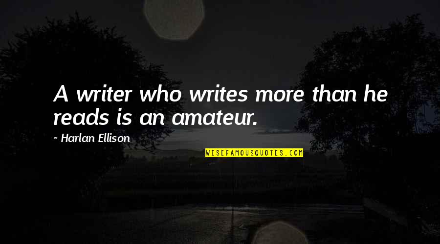 Osterland Sports Quotes By Harlan Ellison: A writer who writes more than he reads