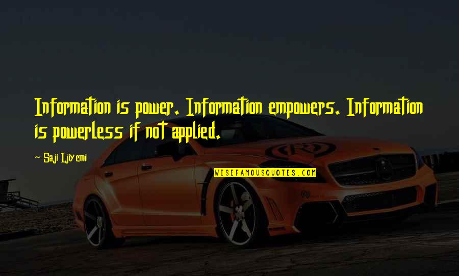 Osterland Sports Quotes By Saji Ijiyemi: Information is power. Information empowers. Information is powerless
