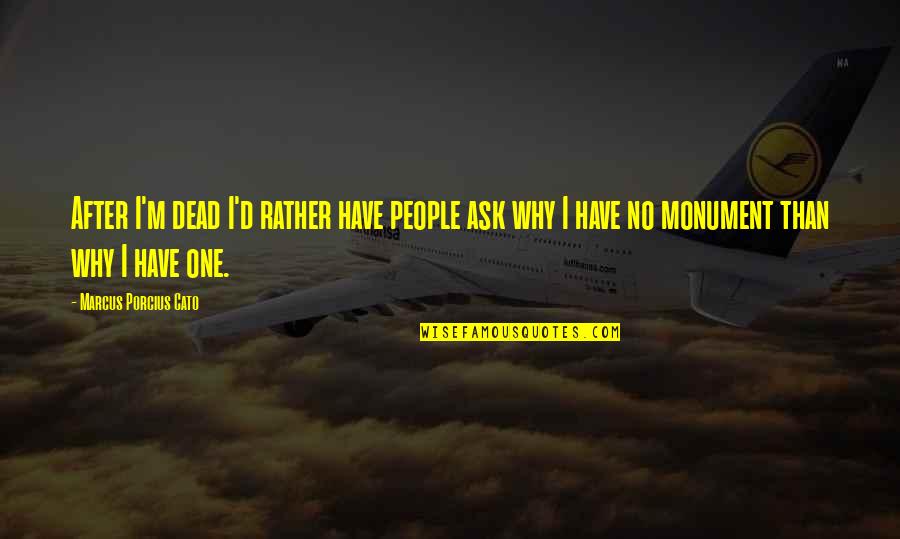 Osterlind 5 Quotes By Marcus Porcius Cato: After I'm dead I'd rather have people ask Osterlind 5 Quotes By Marcus Porcius Cato: After I'm dead I'd rather have people ask