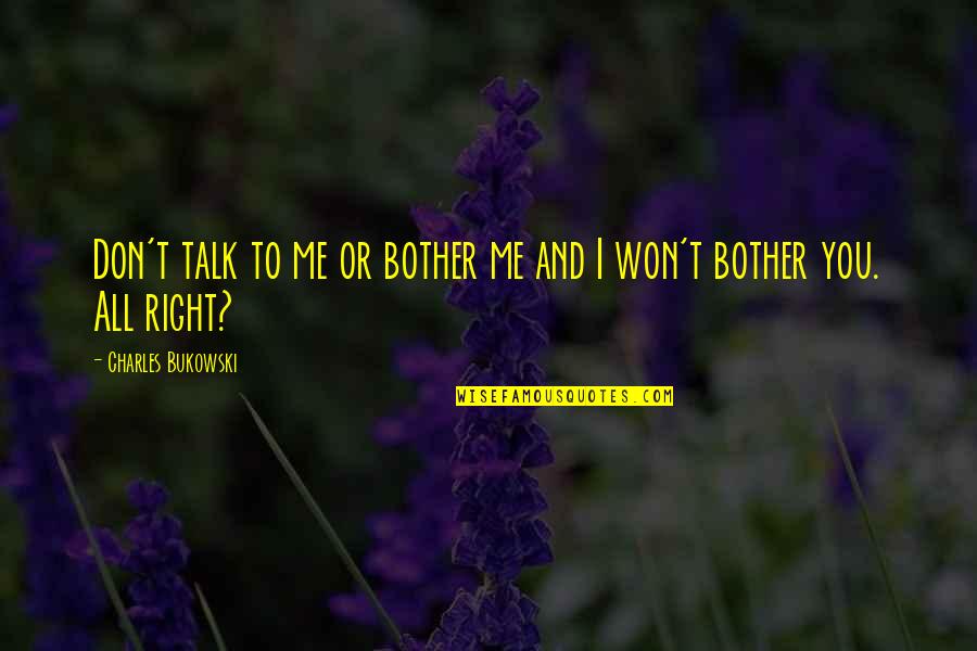 Ostermueller Baseball Quotes By Charles Bukowski: Don't talk to me or bother me and