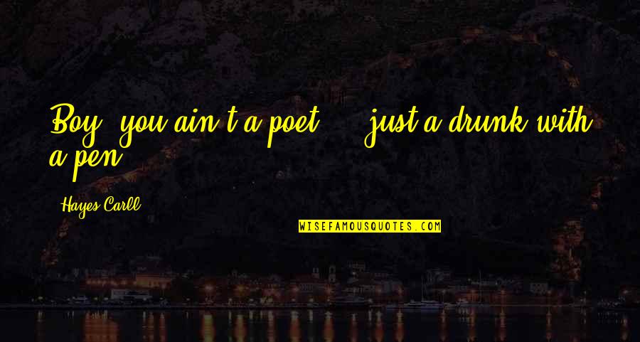 Osterrieder Quotes By Hayes Carll: Boy, you ain't a poet ... just a Osterrieder Quotes By Hayes Carll: Boy, you ain't a poet ... just a