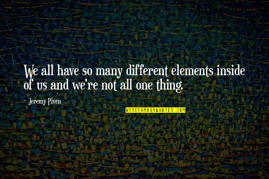 Ostervold Dk Quotes By Jeremy Piven: We all have so many different elements inside