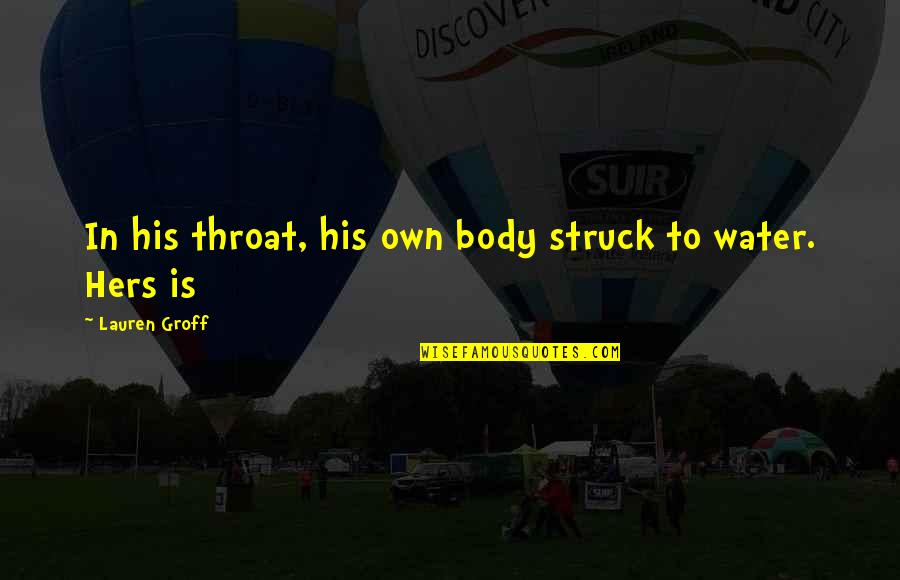 Ostervold Dk Quotes By Lauren Groff: In his throat, his own body struck to Ostervold Dk Quotes By Lauren Groff: In his throat, his own body struck to