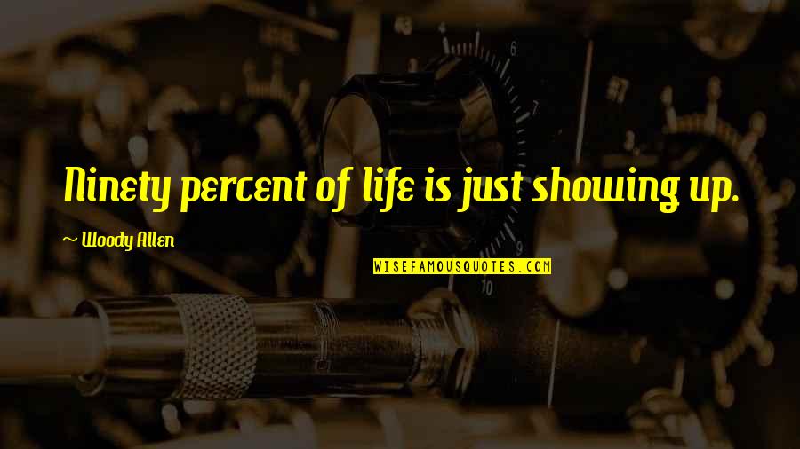 Ostian Insula Quotes By Woody Allen: Ninety percent of life is just showing up.