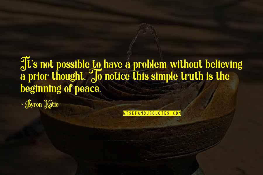 Ostin Quotes By Byron Katie: It's not possible to have a problem without