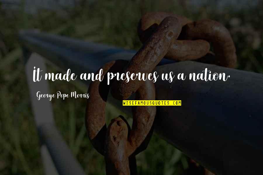 Ostinato Examples Quotes By George Pope Morris: It made and preserves us a nation. Ostinato Examples Quotes By George Pope Morris: It made and preserves us a nation.