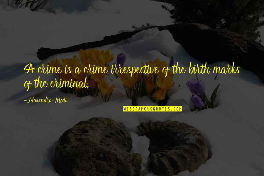 Ostling And Associates Quotes By Narendra Modi: A crime is a crime irrespective of the