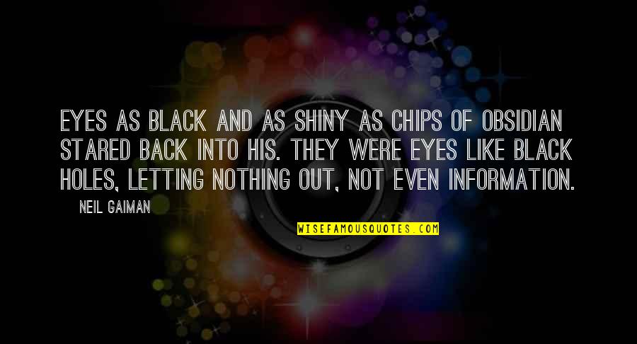 Ostling And Associates Quotes By Neil Gaiman: Eyes as black and as shiny as chips