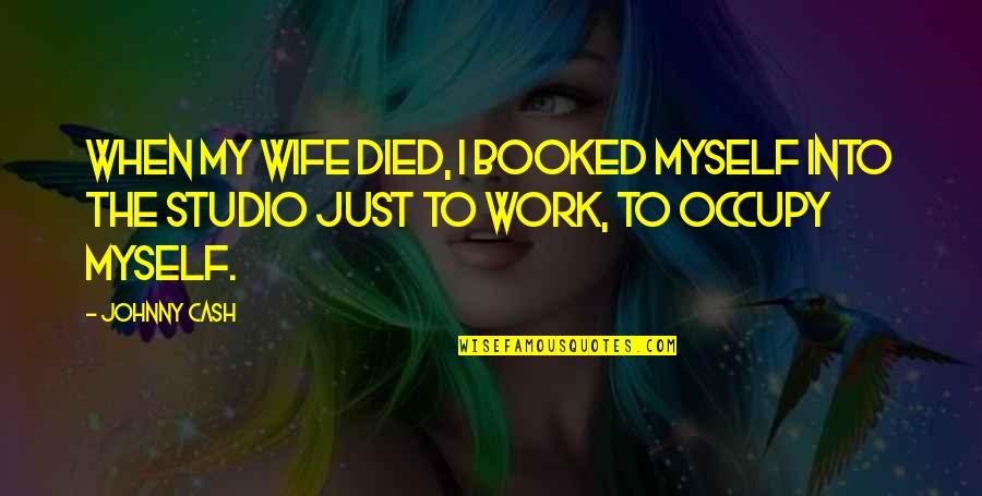 Ostlund A Service Quotes By Johnny Cash: When my wife died, I booked myself into