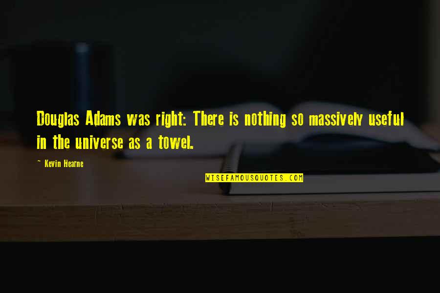 Ostoja Antonio Quotes By Kevin Hearne: Douglas Adams was right: There is nothing so