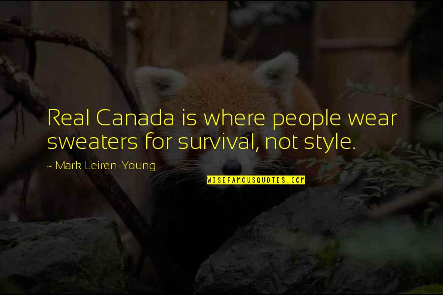Ostojic Stevan Quotes By Mark Leiren-Young: Real Canada is where people wear sweaters for Ostojic Stevan Quotes By Mark Leiren-Young: Real Canada is where people wear sweaters for