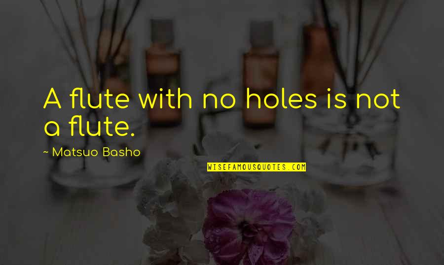 Ostracismo Quotes By Matsuo Basho: A flute with no holes is not a