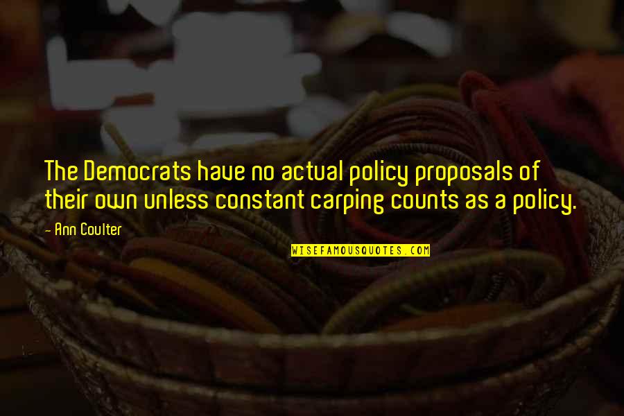 Ostracized Quotes By Ann Coulter: The Democrats have no actual policy proposals of Ostracized Quotes By Ann Coulter: The Democrats have no actual policy proposals of