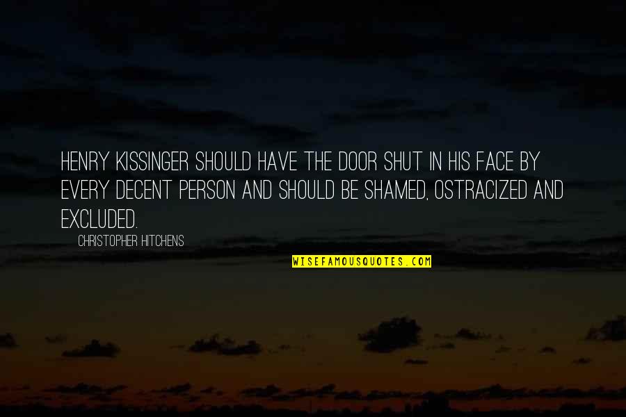 Ostracized Quotes By Christopher Hitchens: Henry Kissinger should have the door shut in Ostracized Quotes By Christopher Hitchens: Henry Kissinger should have the door shut in