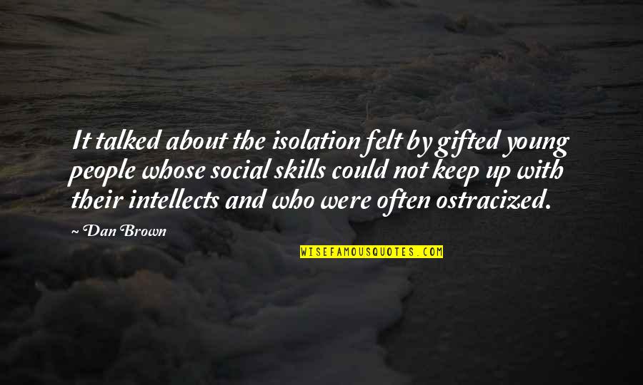 Ostracized Quotes By Dan Brown: It talked about the isolation felt by gifted Ostracized Quotes By Dan Brown: It talked about the isolation felt by gifted