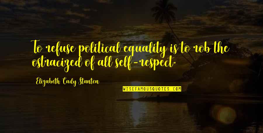 Ostracized Quotes By Elizabeth Cady Stanton: To refuse political equality is to rob the Ostracized Quotes By Elizabeth Cady Stanton: To refuse political equality is to rob the