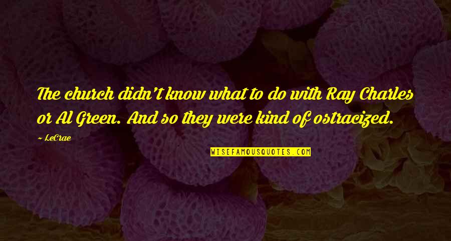 Ostracized Quotes By LeCrae: The church didn't know what to do with Ostracized Quotes By LeCrae: The church didn't know what to do with
