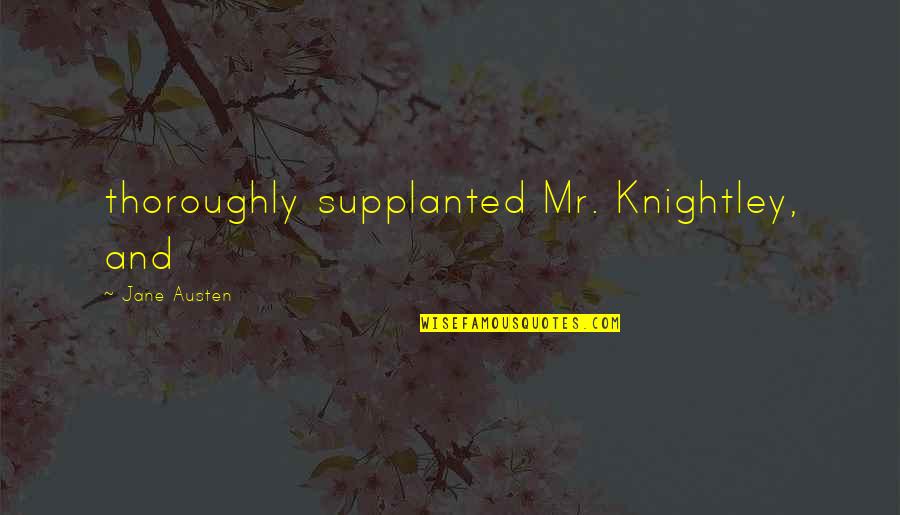 Ostrand Angus Quotes By Jane Austen: thoroughly supplanted Mr. Knightley, and Ostrand Angus Quotes By Jane Austen: thoroughly supplanted Mr. Knightley, and