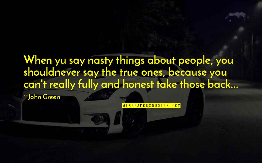 Ostrand Angus Quotes By John Green: When yu say nasty things about people, you Ostrand Angus Quotes By John Green: When yu say nasty things about people, you
