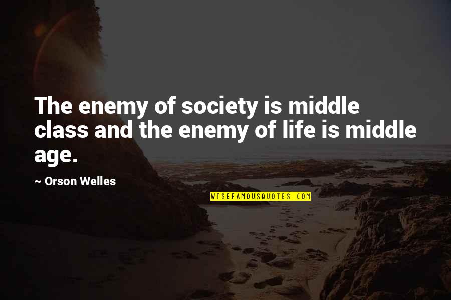 Ostranenie Quotes By Orson Welles: The enemy of society is middle class and