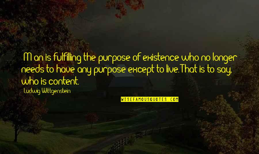 Ostreicher Marc Quotes By Ludwig Wittgenstein: [M]an is fulfilling the purpose of existence who