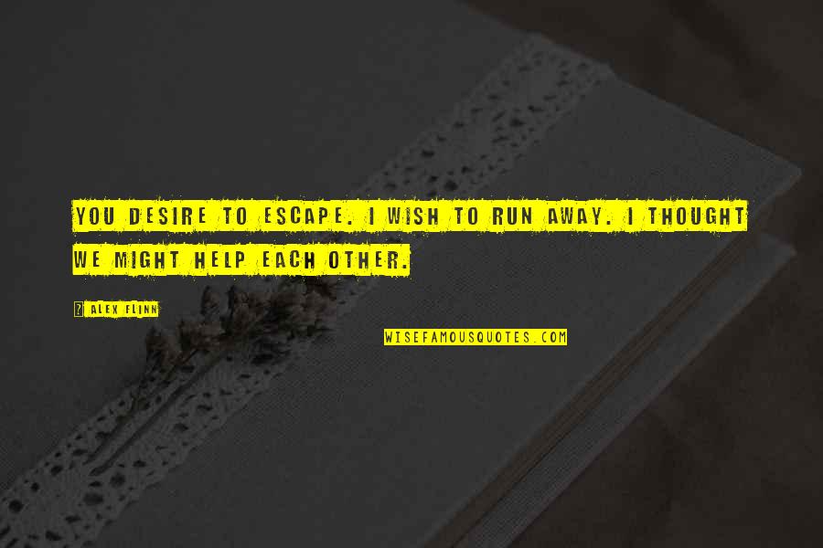 Ostria A A Quotes By Alex Flinn: You desire to escape. I wish to run