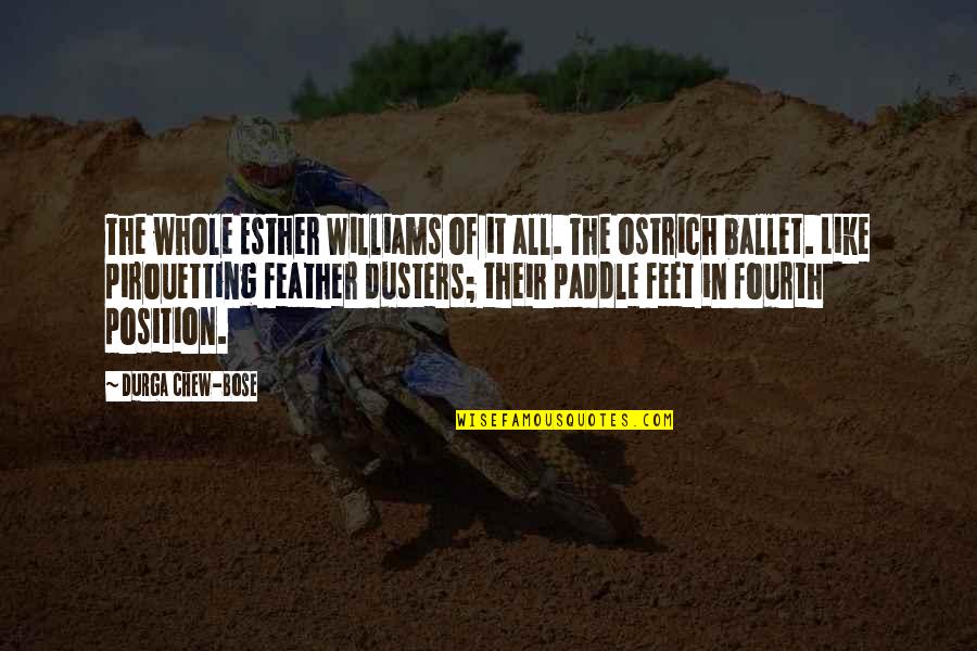 Ostrich Like Quotes By Durga Chew-Bose: The whole Esther Williams of it all. The Ostrich Like Quotes By Durga Chew-Bose: The whole Esther Williams of it all. The