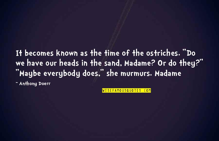 Ostriches Quotes By Anthony Doerr: It becomes known as the time of the