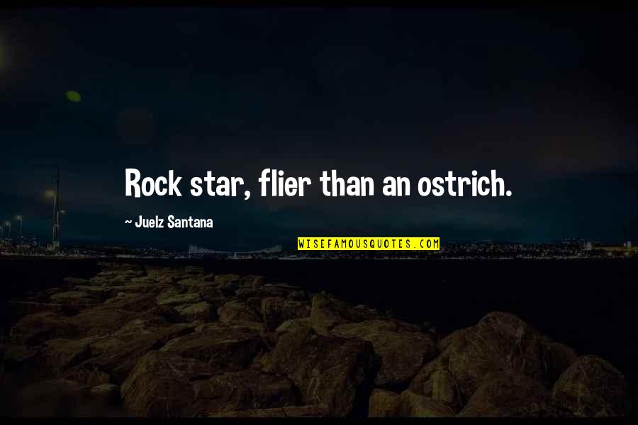 Ostriches Quotes By Juelz Santana: Rock star, flier than an ostrich.