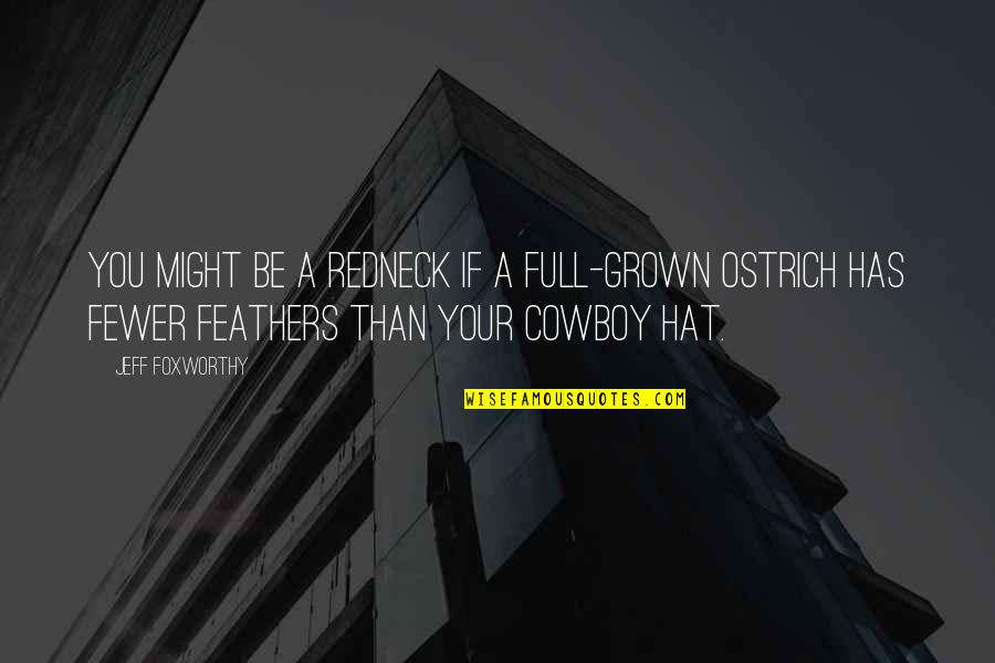 Ostrich's Quotes By Jeff Foxworthy: You might be a redneck if a full-grown