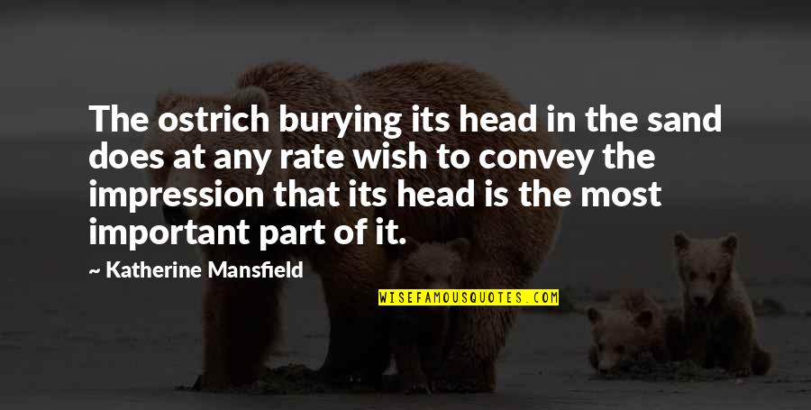 Ostrich's Quotes By Katherine Mansfield: The ostrich burying its head in the sand