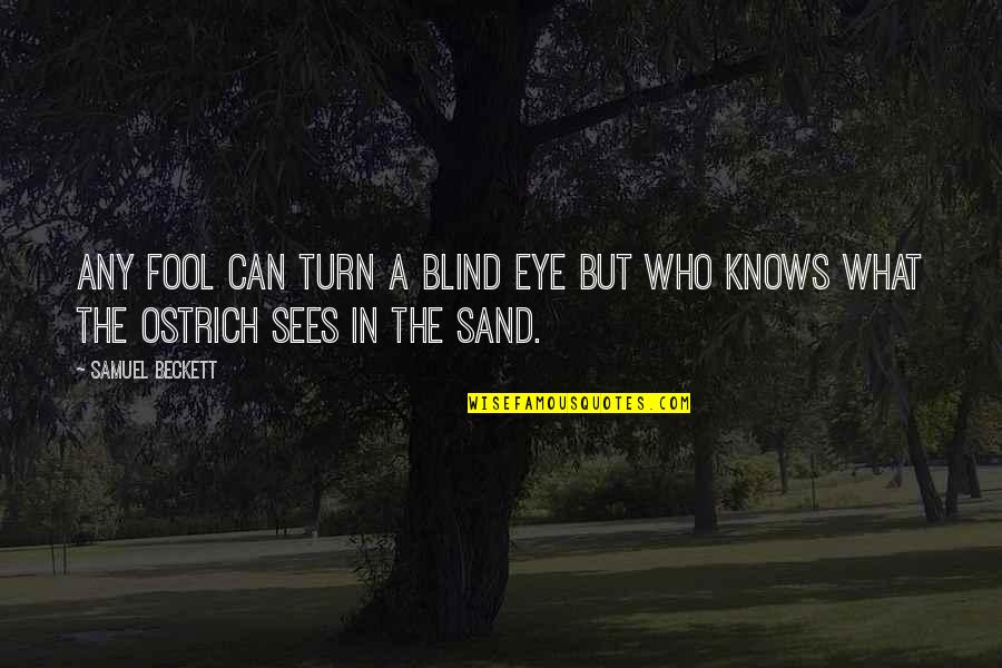 Ostrich's Quotes By Samuel Beckett: Any fool can turn a blind eye but